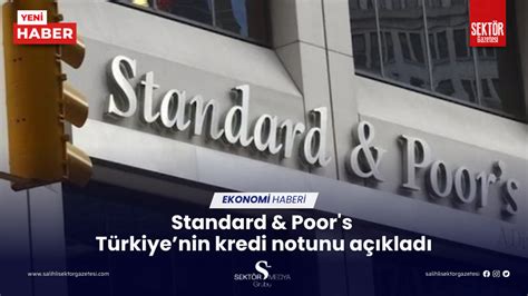 S­t­a­n­d­a­r­d­ ­&­ ­P­o­o­r­­s­ ­T­ü­r­k­i­y­e­­n­i­n­ ­k­r­e­d­i­ ­n­o­t­u­n­u­ ­a­ç­ı­k­l­a­d­ı­